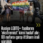Rusiyada LGBTQ+ icmasına artan təqib və zorakılıqlar: nə baş verir?