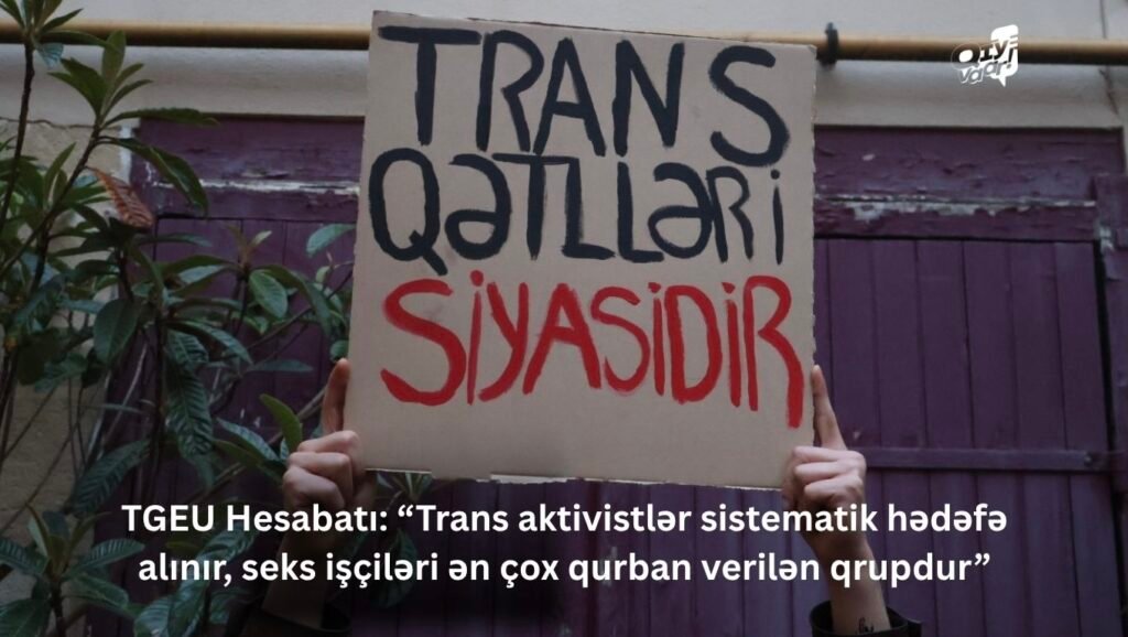 TGEU Hesabatı: Trans aktivistlər sistematik hədəfə alınır, seks işçiləri ən çox qurban verilən qrupdur
