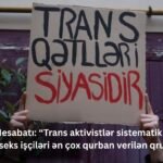 TGEU Hesabatı: Trans aktivistlər sistematik hədəfə alınır, seks işçiləri ən çox qurban verilən qrupdur