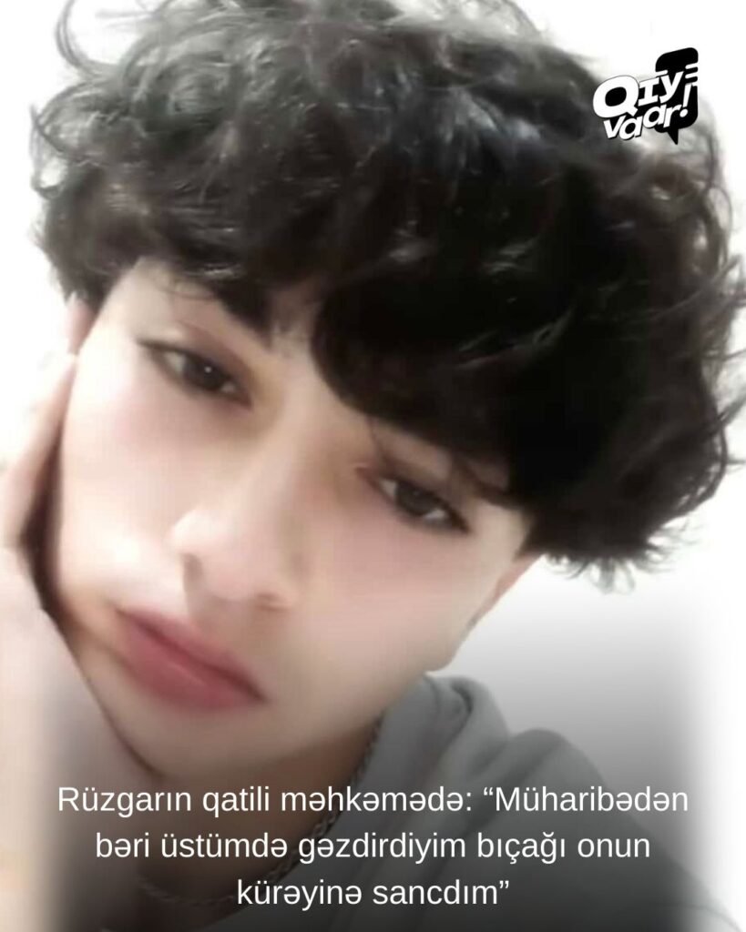 Rüzgarın qatili məkəmədə: Ailəmizin şərəfini təmizlədim